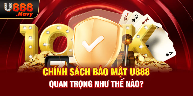 Chính sách bảo mật U888 quan trọng như thế nào?