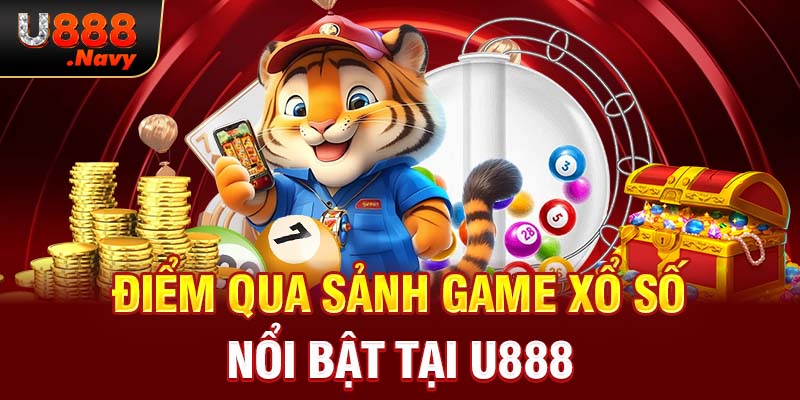 Điểm qua sảnh game xổ số nổi bật tại U888