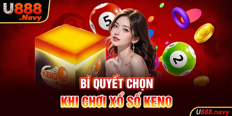 Bí quyết chọn khi chơi xổ số Keno U888