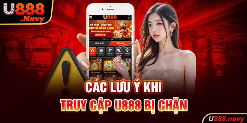 Các lưu ý khi truy cập U888 bị chặn