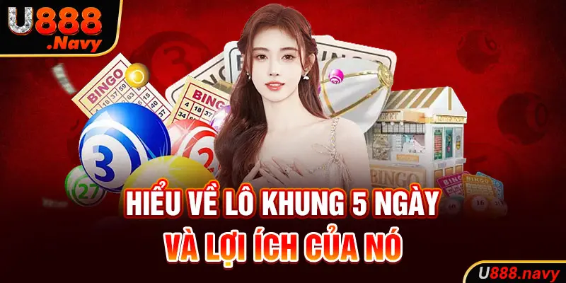 Hiểu về lô khung 5 ngày và lợi ích của nó 