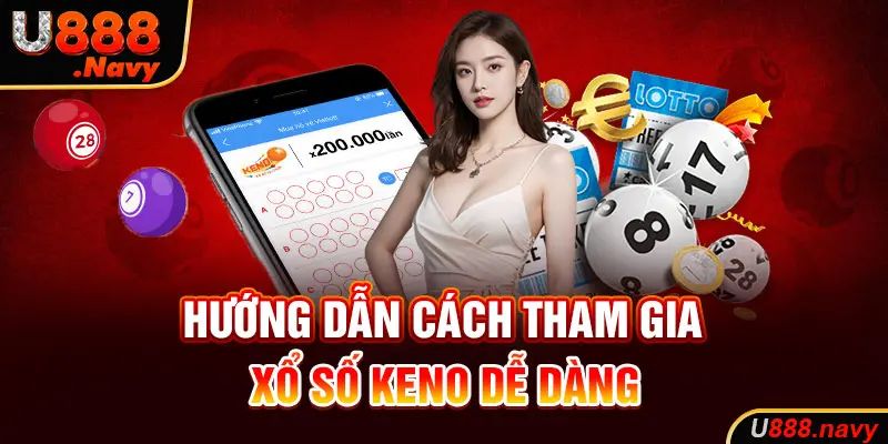 Hướng dẫn cách tham gia xổ số keno U888 dễ dàng