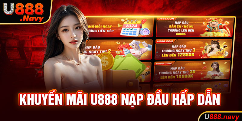 Khuyến mãi U888 nạp đầu hấp dẫn