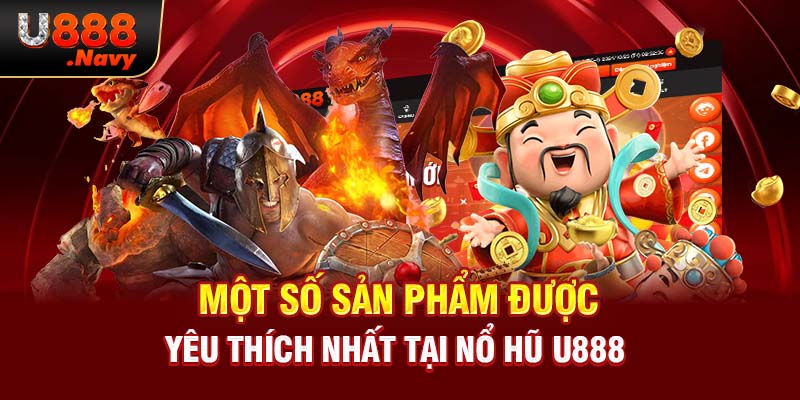 Một số sản phẩm được yêu thích nhất tại nổ hũ U888