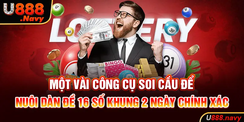 Một vài công cụ soi cầu để nuôi dàn đề 16 số khung 2 ngày chính xác