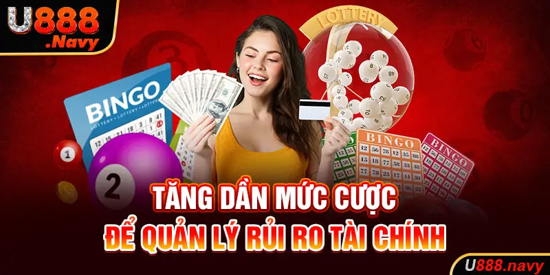 Tăng dần mức cược để quản lý rủi ro tài chính