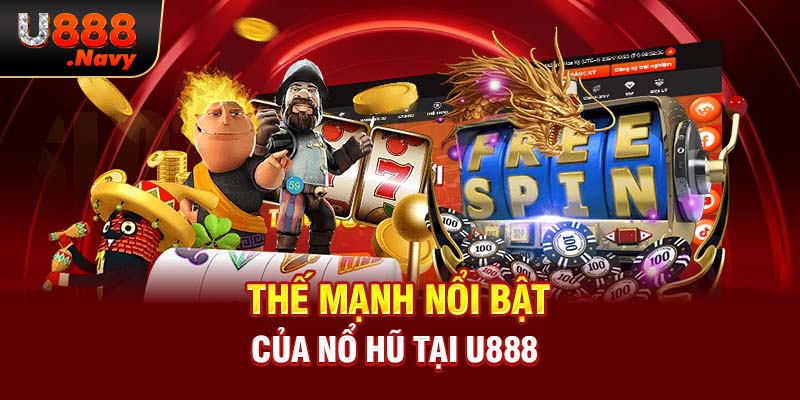 Thế mạnh nổi bật của nổ hũ tại U888