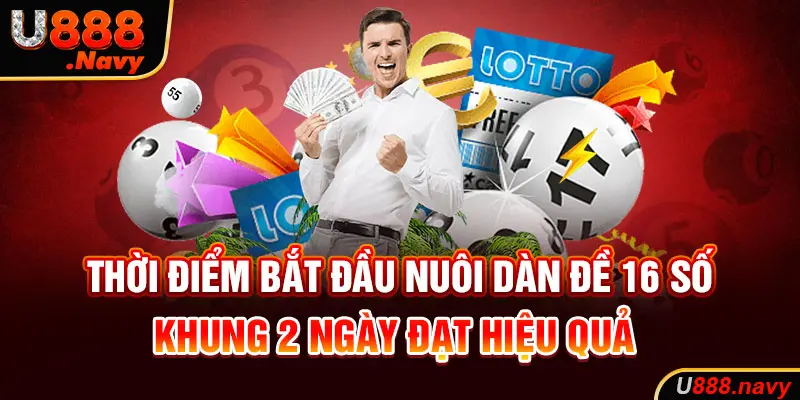 Thời điểm bắt đầu nuôi dàn đề 16 số khung 2 ngày đạt hiệu quả 