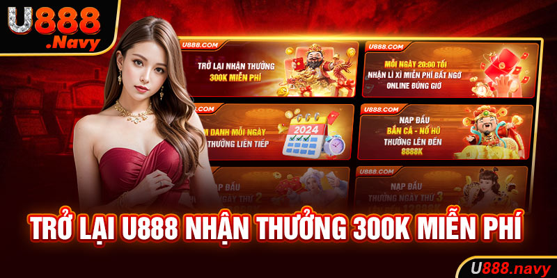 Trở lại U888 nhận thưởng 300k miễn phí