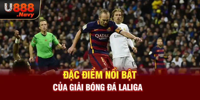 Đặc điểm nổi bật của giải bóng đá Laliga