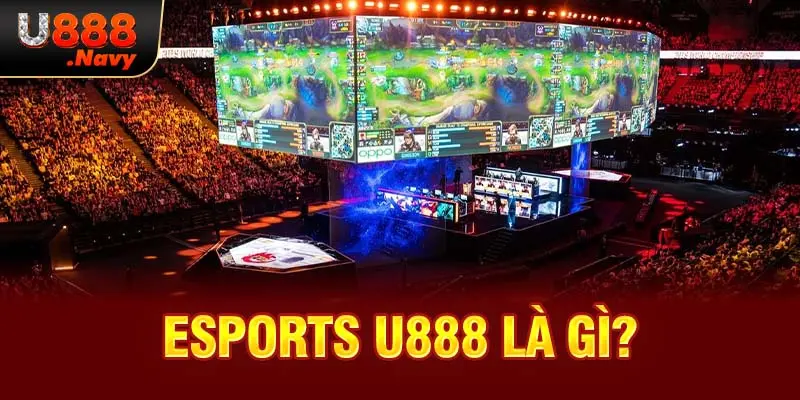 Esports U888 là gì?