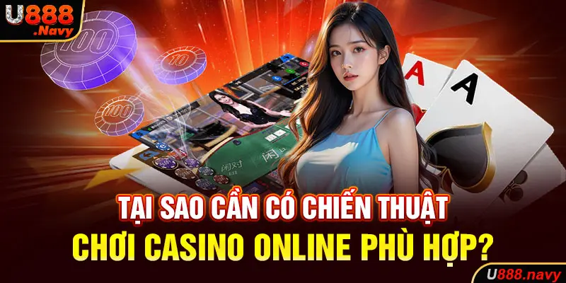 Tại sao cần có chiến thuật chơi Casino online phù hợp?