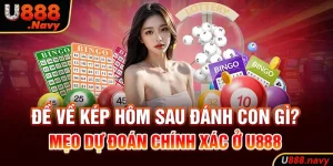 Đề Về Kép Hôm Sau Đánh Con Gì? Mẹo Dự Đoán Chính Xác Ở U888