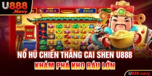 Nổ Hũ Chiến Thắng Cai Shen U888 - Khám Phá Kho Báu Lớn