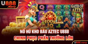 Nổ Hũ Kho Báu Aztec U888 - Chinh Phục Phần Thưởng Lớn  