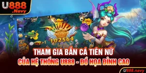 Tham Gia Bắn Cá Tiên Nữ Của Hệ Thống U888 - Đồ Họa Đỉnh Cao