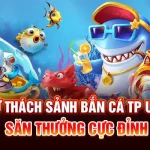 Thử Thách Sảnh Bắn Cá TP U888 - Săn Thưởng Cực Đỉnh