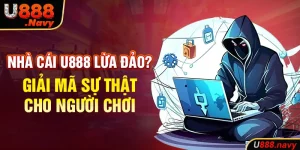 Nhà Cái U888 Lừa Đảo? Giải Mã Sự Thật Cho Người Chơi